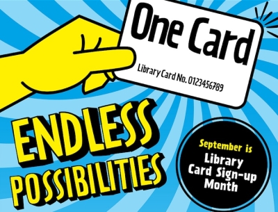 Endless Possibilities - One library card - September is Library Card Sign Up Month